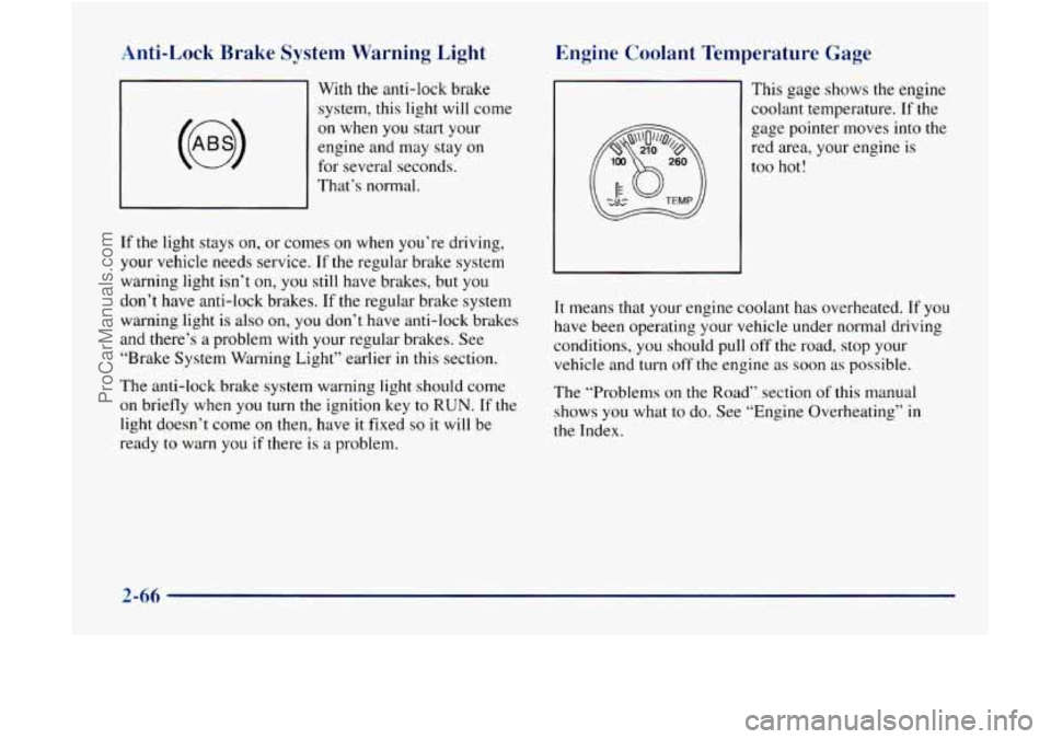 GMC ENVOY 1998 Owners Manual Anti-Lock Brake System Warning Light
With the anti-lock brake
system, this light will come
on when you start your
engine and may stay
on
for several seconds.
That’s normal.
If the GMC ENVOY 1998 Owners Manual Anti-Lock Brake System Warning Light
With the anti-lock brake
system, this light will come
on when you start your
engine and may stay
on
for several seconds.
That’s normal.
If the