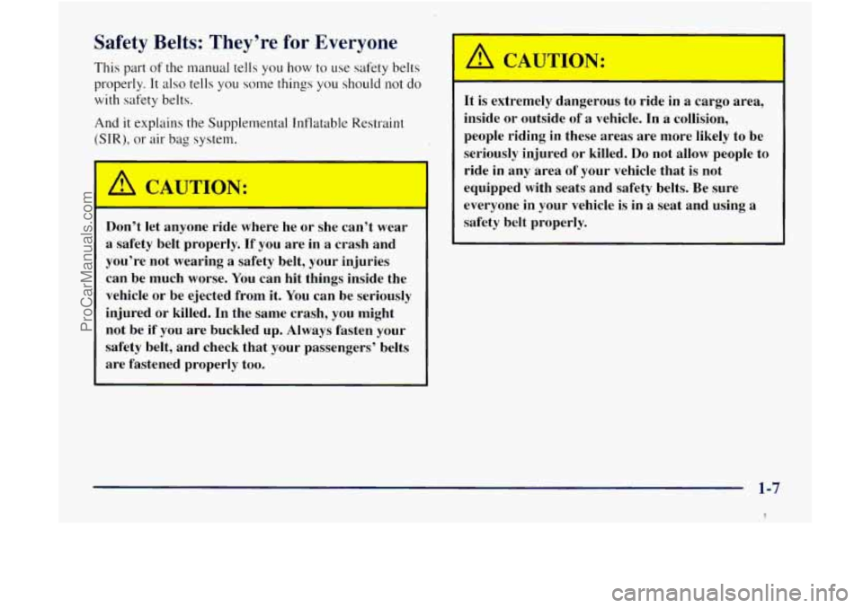 GMC ENVOY 1998 User Guide Safety Belts: They’re for Everyone
This part of the manual tells you how to use safety belts
properly.
It also tells you some things you should not do
with safety belts.
And it explains GMC ENVOY 1998 User Guide Safety Belts: They’re for Everyone
This part of the manual tells you how to use safety belts
properly.
It also tells you some things you should not do
with safety belts.
And it explains