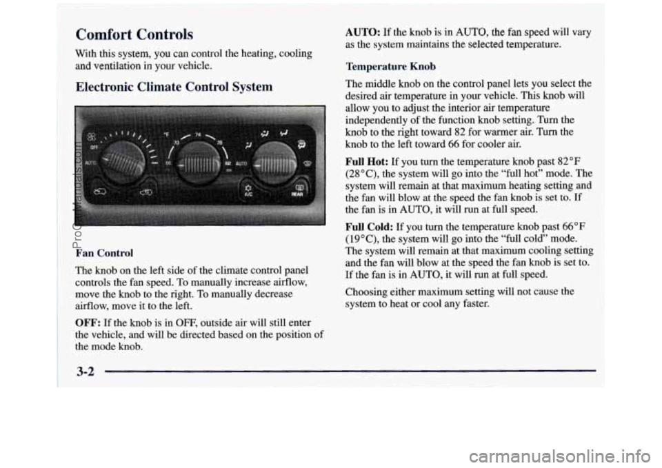 GMC ENVOY 1998 Owners Manual I
Comfort Controls
With this system, you can control the heating, cooling
and ventilation in your vehicle.
AUTO: If the knob is in AUTO, the fan speed will vary
as the system maintains
th GMC ENVOY 1998 Owners Manual I
Comfort Controls
With this system, you can control the heating, cooling
and ventilation in your vehicle.
AUTO: If the knob is in AUTO, the fan speed will vary
as the system maintains
th