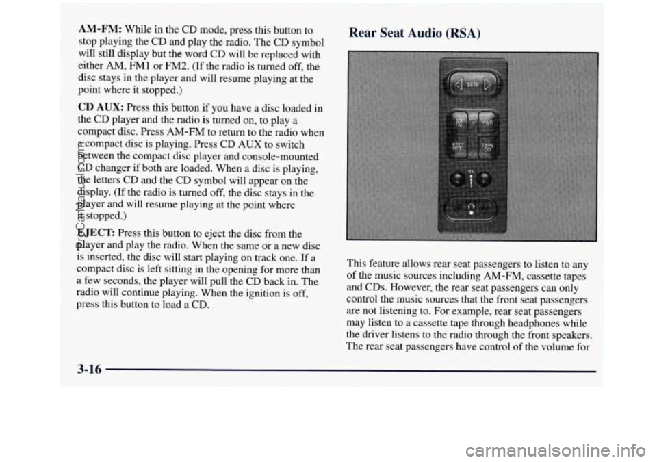 GMC ENVOY 1998  Owners Manual AM-FM: While in the  CD  mode, press  this  button  to 
stop  playing  the  CD  and  play the radio.  The 
CD symbol 
will  still  display  but 
the word CD will be replaced  with 
either 
AM, FM1 or 