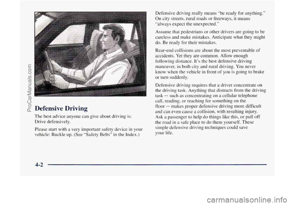 GMC ENVOY 1998  Owners Manual Defensive  Driving 
The best  advice  anyone  can give about driving  is: 
Drive defensively. 
Please start 
with a very  important safety  device in your 
vehicle:  Buckle up.  (See "Safety  Belts" 
