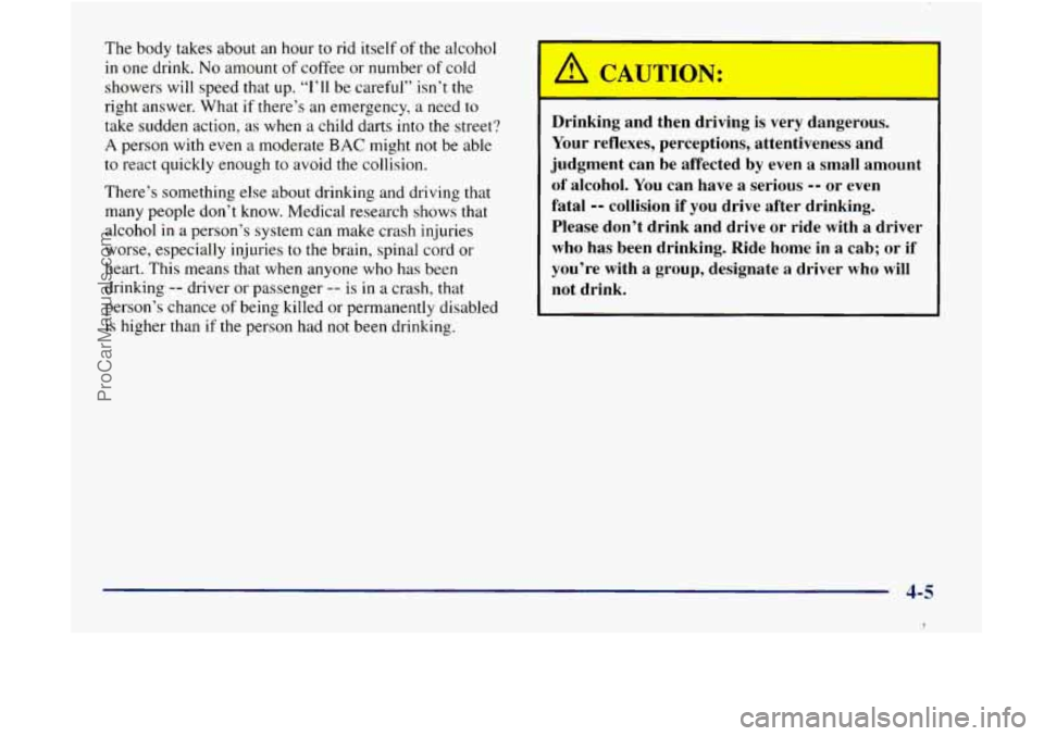 GMC ENVOY 1998  Owners Manual The body  takes  about  an hour to rid itself of the alcohol 
in  one  drink. 
No amount  of coffee  or  number of cold 
showers  will speed that  up. 
“I’ll be  careful” isn’t the 
right answ