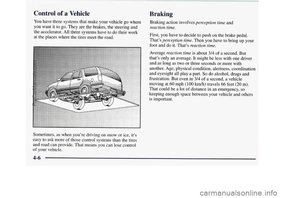 GMC ENVOY 1998  Owners Manual Control of a  Vehicle 
You have  three systems that  make your vehicle  go where 
you  want  it  to go. They  are the brakes, the  steering and 
the accelerator. All  three systems have  to do  their 