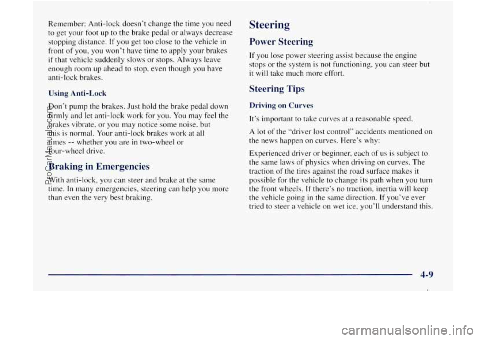 GMC ENVOY 1998  Owners Manual Re,member: Anti-lock  doesn’t change the time  you  need 
to get your  foot up to the  brake pedal  or always  decrease 
stopping  distance. 
If you  get too  close to the  vehicle in 
front  of you