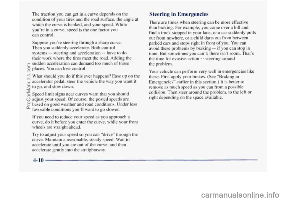 GMC ENVOY 1998  Owners Manual The traction you can get in a curve  depends  on the 
condition 
of your  tires and the road surface,  the angle  at 
which  the curve  is banked,  and 
YOLK speed. While 
you’re 
in a  curve, speed