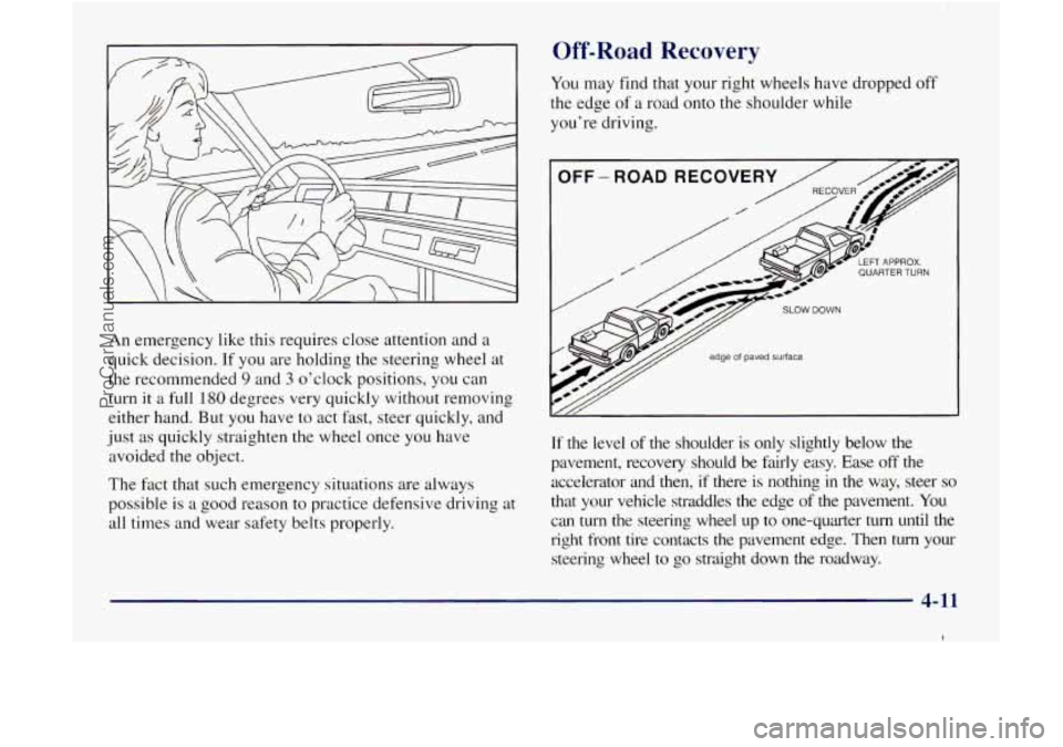 GMC ENVOY 1998  Owners Manual Load Recovery 
You may  find that your right  wheels have dropped  off 
the edge  of a road  onto  the shoulder  while 
youre  driving. 
An  emergency  like this requires  close  attention and a 
qui