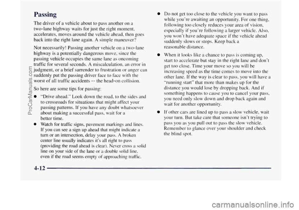 GMC ENVOY 1998  Owners Manual Passing 
The driver of a vehicle about to pass another  on a 
two-lane  highway  waits  for  just the right moment, 
accelerates,  moves around  the vehicle  ahead, then goes 
back into 
the right lan