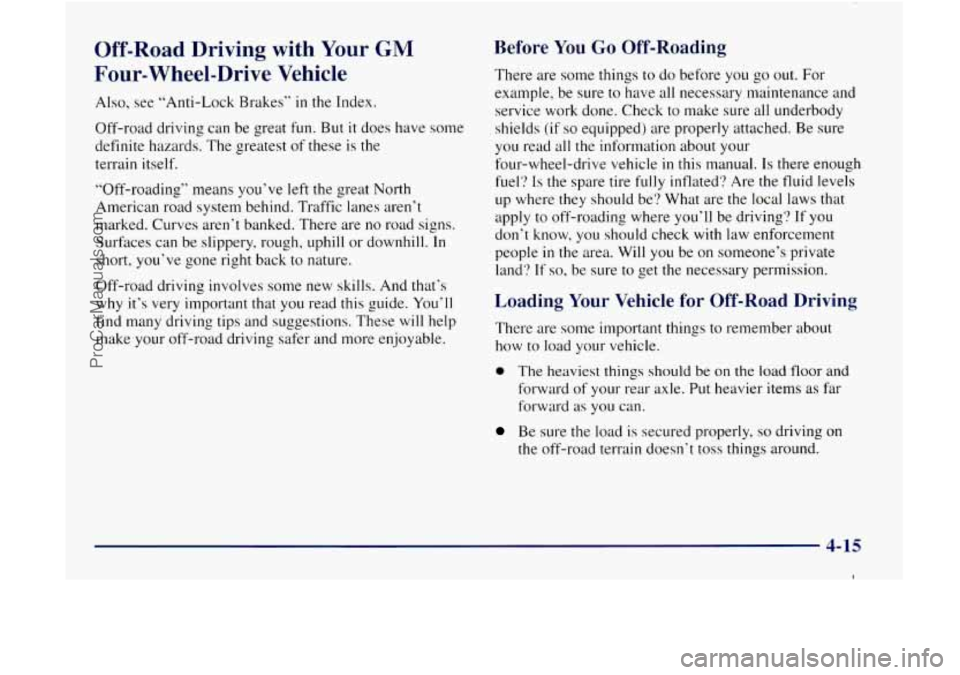 GMC ENVOY 1998  Owners Manual Off-Road Driving  with Your GM 
Four-Wheel-Drive  Vehicle 
Also, see "Anti-Lock  Brakes" in the Index. 
Off-road  driving  can  be great  fun. But 
it does  have  some 
definite hazards.  The greatest
