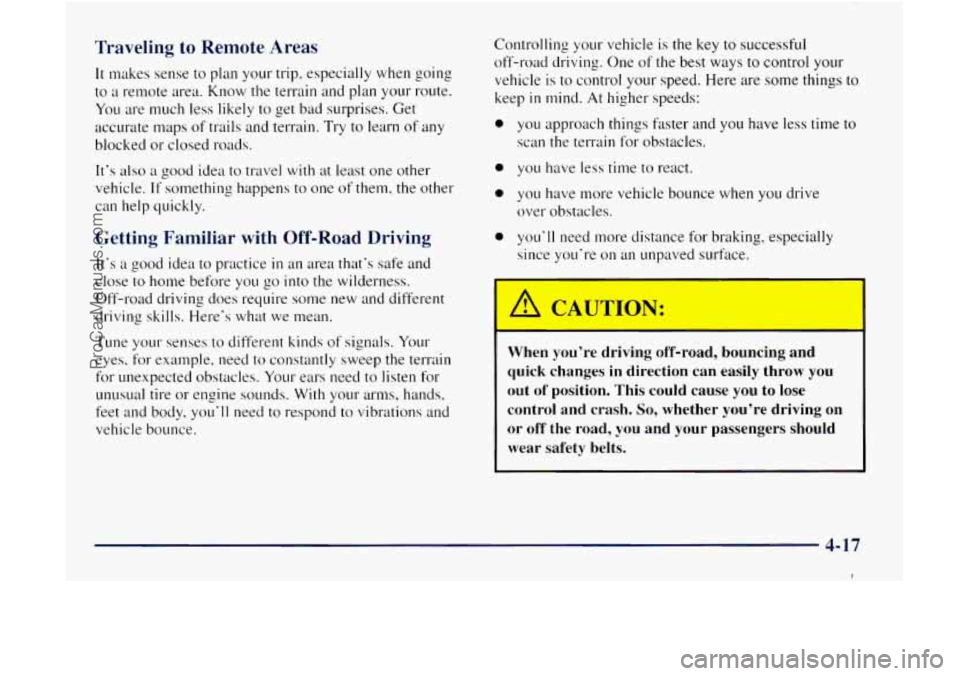 GMC ENVOY 1998  Owners Manual Traveling to Remote  Areas 
It makes sense  to  plan your trip, especially  when going 
to 
a remote  area. Know  the terrain  and plan  your route. 
You are much  less likely  to get  bad  surprises.