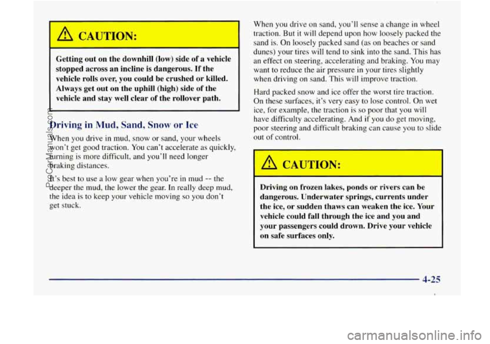 GMC ENVOY 1998 Owners Manual Getting out on the downhill (low) side of a vehicle
stopped across an incline is dangerous.
If the
vehicle rolls over, you could be crushed
or killed.
Always get out on the uphill (high GMC ENVOY 1998 Owners Manual Getting out on the downhill (low) side of a vehicle
stopped across an incline is dangerous.
If the
vehicle rolls over, you could be crushed
or killed.
Always get out on the uphill (high