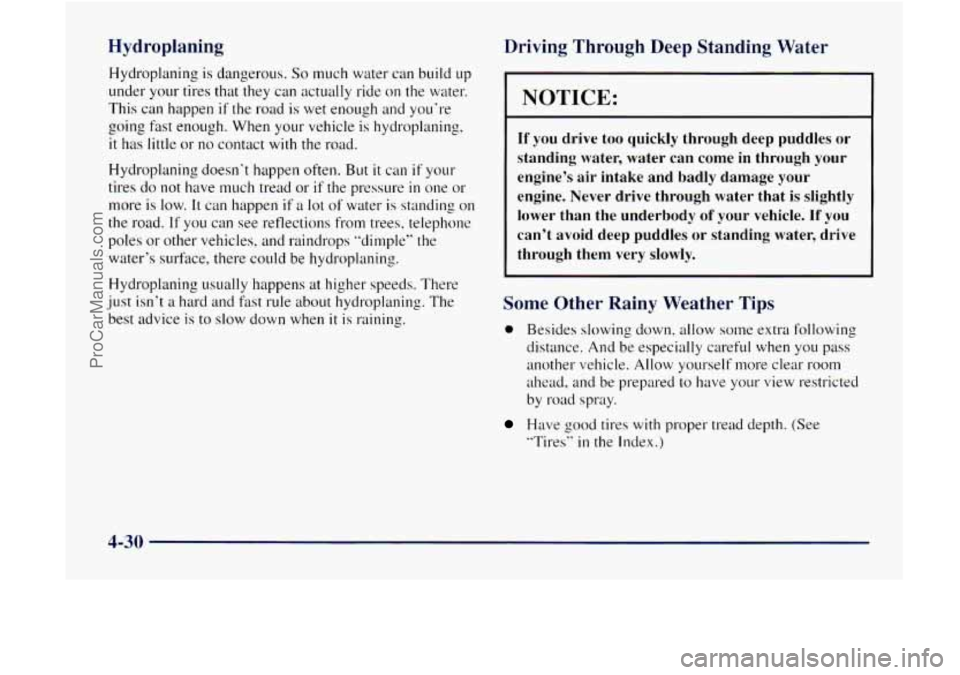 GMC ENVOY 1998 Owners Manual Hydroplaning
Hydroplaning is dangerous. So much water can build up
under your tires that they can actually ride on the water.
This can happen
if the road is wet enough and you’re
goin GMC ENVOY 1998 Owners Manual Hydroplaning
Hydroplaning is dangerous. So much water can build up
under your tires that they can actually ride on the water.
This can happen
if the road is wet enough and you’re
goin