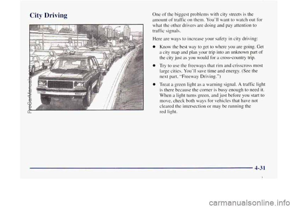 GMC ENVOY 1998 Owners Manual City Driving One of the biggest problems with city streets is the
amount of traffic on them.
Youll want to watch out for
what the other drivers are doing and pay attention to
traffi GMC ENVOY 1998 Owners Manual City Driving One of the biggest problems with city streets is the
amount of traffic on them.
Youll want to watch out for
what the other drivers are doing and pay attention to
traffi