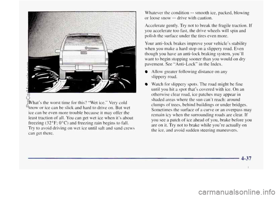 GMC ENVOY 1998 Owners Manual What’s the worst time for this? “Wet ice.” Very cold
snow or ice can be slick and hard to drive on.
But wet
ice can be even more trouble because
it may offer the
least traction GMC ENVOY 1998 Owners Manual What’s the worst time for this? “Wet ice.” Very cold
snow or ice can be slick and hard to drive on.
But wet
ice can be even more trouble because
it may offer the
least traction