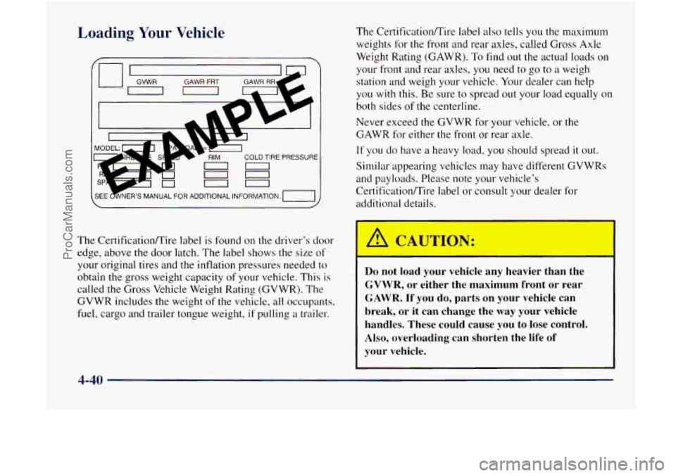 GMC ENVOY 1998 Owners Manual Loading Your Vehicle
The CertificatiodTire label is found on the driver’s door
edge, above the door latch. The label shows the size of
your original tires and the inflation pressures ne GMC ENVOY 1998 Owners Manual Loading Your Vehicle
The CertificatiodTire label is found on the driver’s door
edge, above the door latch. The label shows the size of
your original tires and the inflation pressures ne