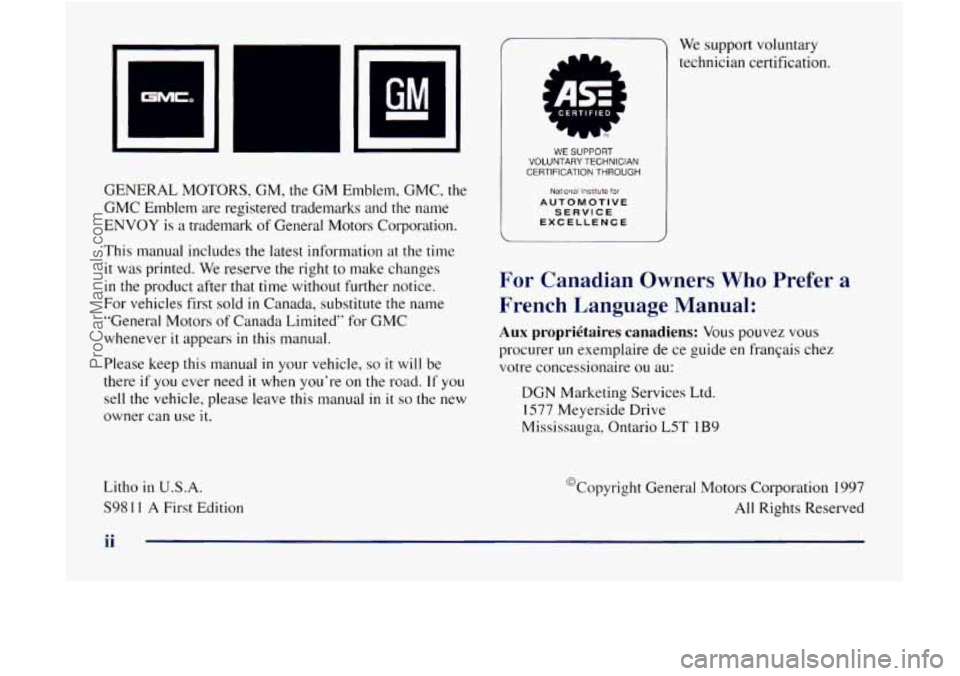 GMC ENVOY 1998 Owners Manual GENERAL MOTORS, GM, the GM Emblem, GMC, the
GMC Emblem are registered tradernarks and the name
ENVOY
is a trademark of General Motors Corporation.
This manual includes the latest info GMC ENVOY 1998 Owners Manual GENERAL MOTORS, GM, the GM Emblem, GMC, the
GMC Emblem are registered tradernarks and the name
ENVOY
is a trademark of General Motors Corporation.
This manual includes the latest info