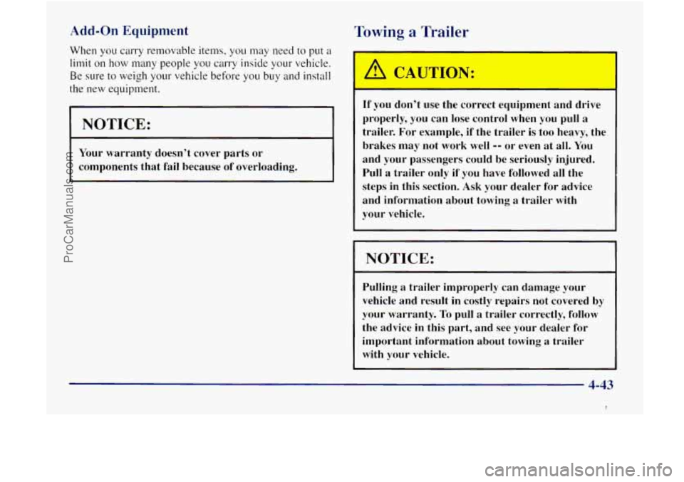 GMC ENVOY 1998 Owners Manual Add-on Equipment
When you carry removable items, you may need to put a
limit on how many people you carry inside your vehicle.
Be sure
to weigh your vehicle before you buy and install
the n GMC ENVOY 1998 Owners Manual Add-on Equipment
When you carry removable items, you may need to put a
limit on how many people you carry inside your vehicle.
Be sure
to weigh your vehicle before you buy and install
the n