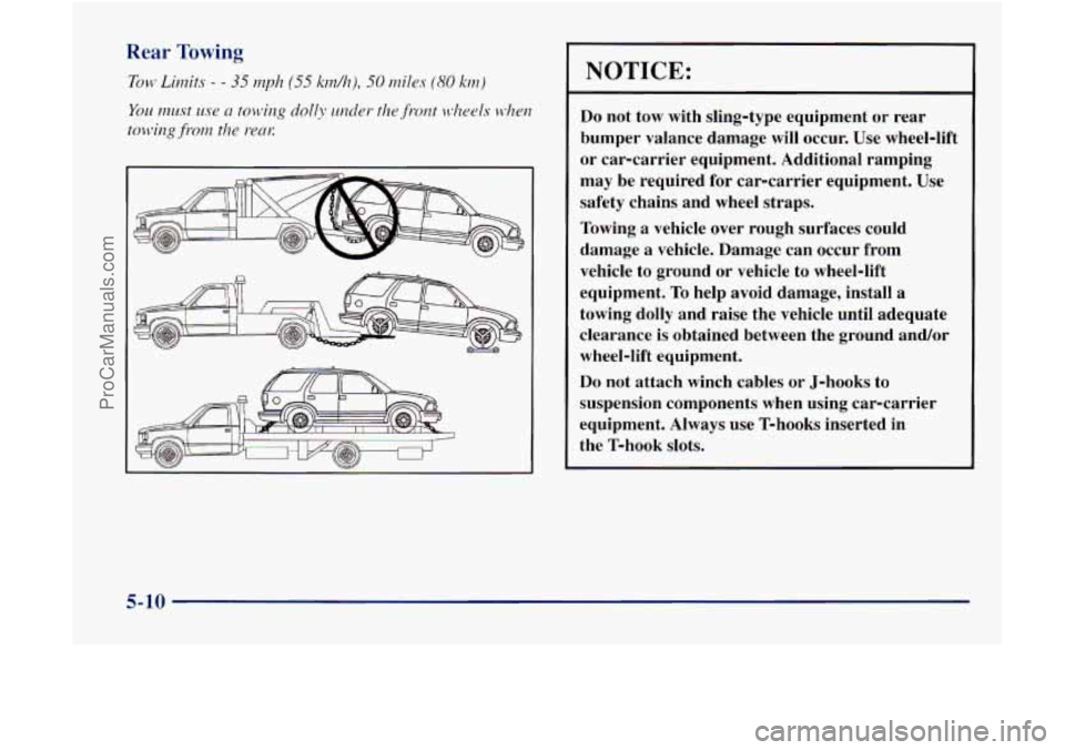 GMC ENVOY 1998 Owners Manual NOTICE:
Do not tow with sling-type equipment or rear
bumper valance damage will occur.
Use wheel-lift
or car-carrier equipment. Additional ramping
may be required for car-carrier GMC ENVOY 1998 Owners Manual NOTICE:
Do not tow with sling-type equipment or rear
bumper valance damage will occur.
Use wheel-lift
or car-carrier equipment. Additional ramping
may be required for car-carrier
