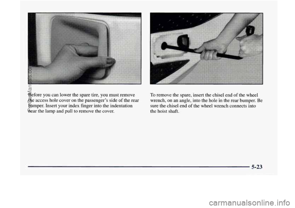 GMC ENVOY 1998 Owners Manual Before you can lower the spare tire, you must remove
the access hole cover on the passenger’s side
of the rear
bumper. Insert your index finger into the indentation
near t GMC ENVOY 1998 Owners Manual Before you can lower the spare tire, you must remove
the access hole cover on the passenger’s side
of the rear
bumper. Insert your index finger into the indentation
near t