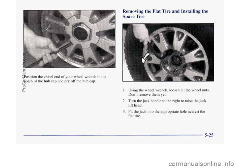 GMC ENVOY 1998  Owners Manual Position the chisel end of your wheel  wrench in the 
notch 
of the  hub  cap  and pry  off  the hub  cap. 
Removing  the Flat  Tire  and Installing the 
Spare  Tire 
1. Using the wheel  wrench,  loos