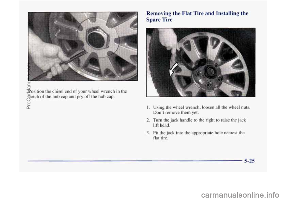 GMC ENVOY 1998 Owners Manual Position the chisel end of your wheel wrench in the
notch
of the hub cap and pry off the hub cap.
Removing the Flat Tire and Installing the
Spare Tire
1. Using the wheel wrench, loos GMC ENVOY 1998 Owners Manual Position the chisel end of your wheel wrench in the
notch
of the hub cap and pry off the hub cap.
Removing the Flat Tire and Installing the
Spare Tire
1. Using the wheel wrench, loos