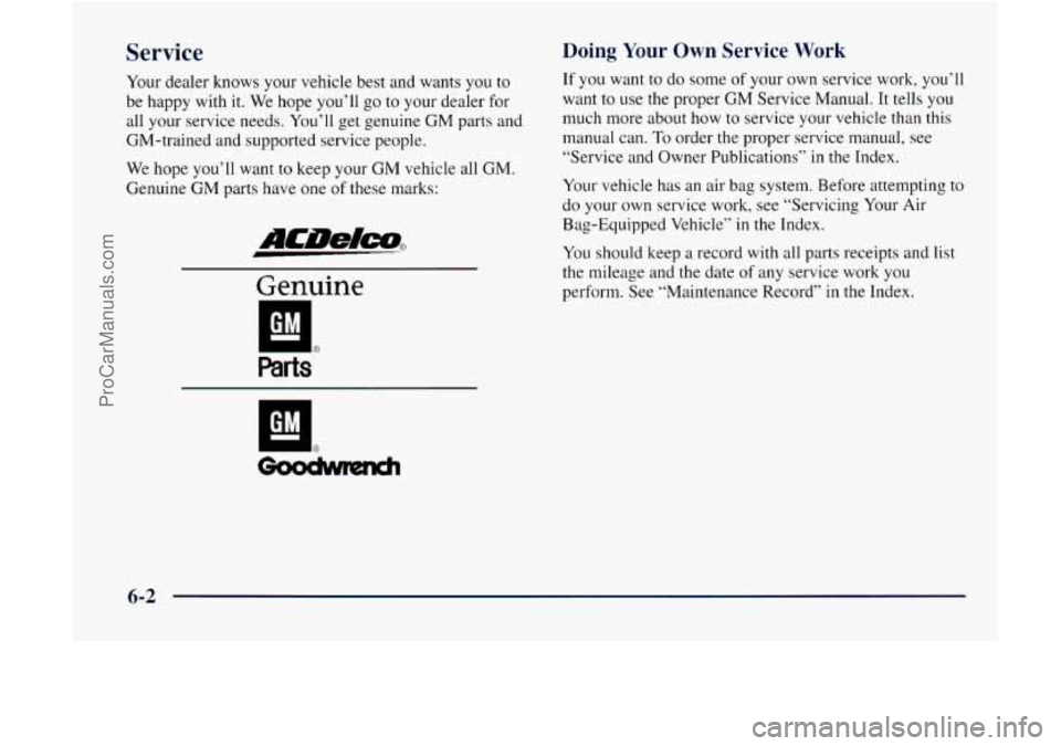 GMC ENVOY 1998 Owners Manual Service
Your dealer knows your vehicle best and wants you to
be happy with it. We hope you’ll go to your dealer for
all your service needs. You’ll get genuine
GM parts and
GM-trained an GMC ENVOY 1998 Owners Manual Service
Your dealer knows your vehicle best and wants you to
be happy with it. We hope you’ll go to your dealer for
all your service needs. You’ll get genuine
GM parts and
GM-trained an