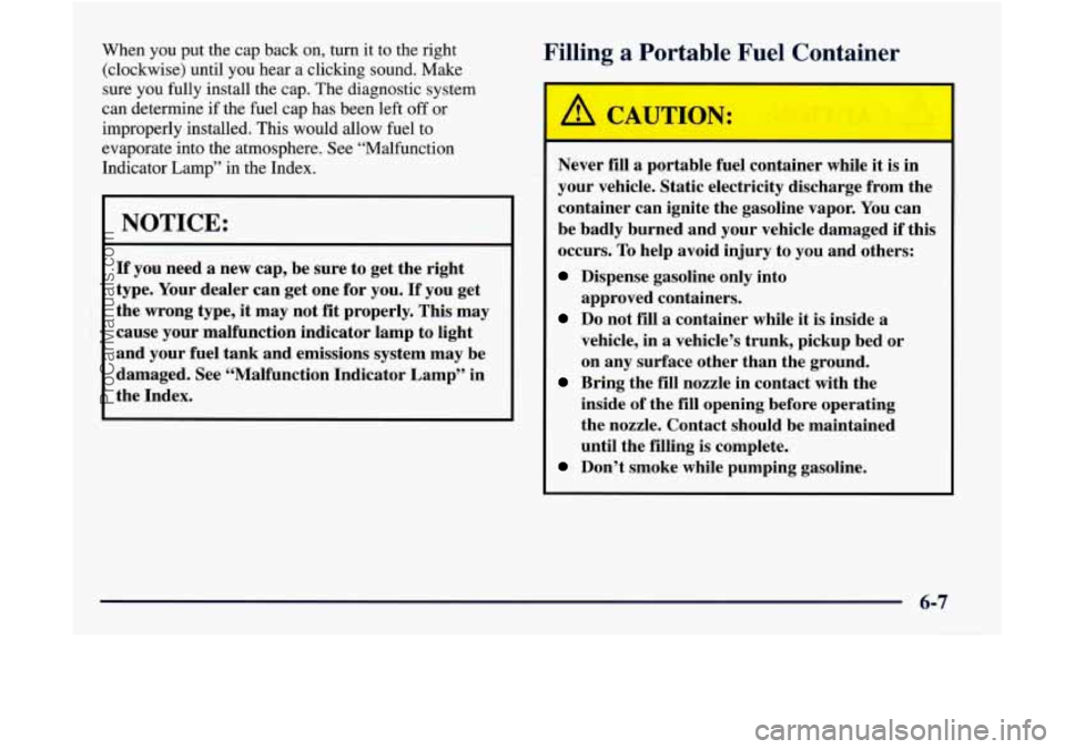 GMC ENVOY 1998 Owners Manual When you put the cap back on, turn it to the right
(clockwise) until you hear a clicking sound. Make
sure you fully install the cap. The diagnostic system
can determine if the GMC ENVOY 1998 Owners Manual When you put the cap back on, turn it to the right
(clockwise) until you hear a clicking sound. Make
sure you fully install the cap. The diagnostic system
can determine if the