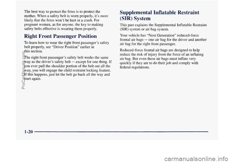 GMC ENVOY 1998 Owners Manual The best way to protect the fetus is to protect the
mother. When
a safety belt is worn properly, it’s more
likely that the
fetus won’t be hurt in a crash. For
pregnant women,
as for GMC ENVOY 1998 Owners Manual The best way to protect the fetus is to protect the
mother. When
a safety belt is worn properly, it’s more
likely that the
fetus won’t be hurt in a crash. For
pregnant women,
as for