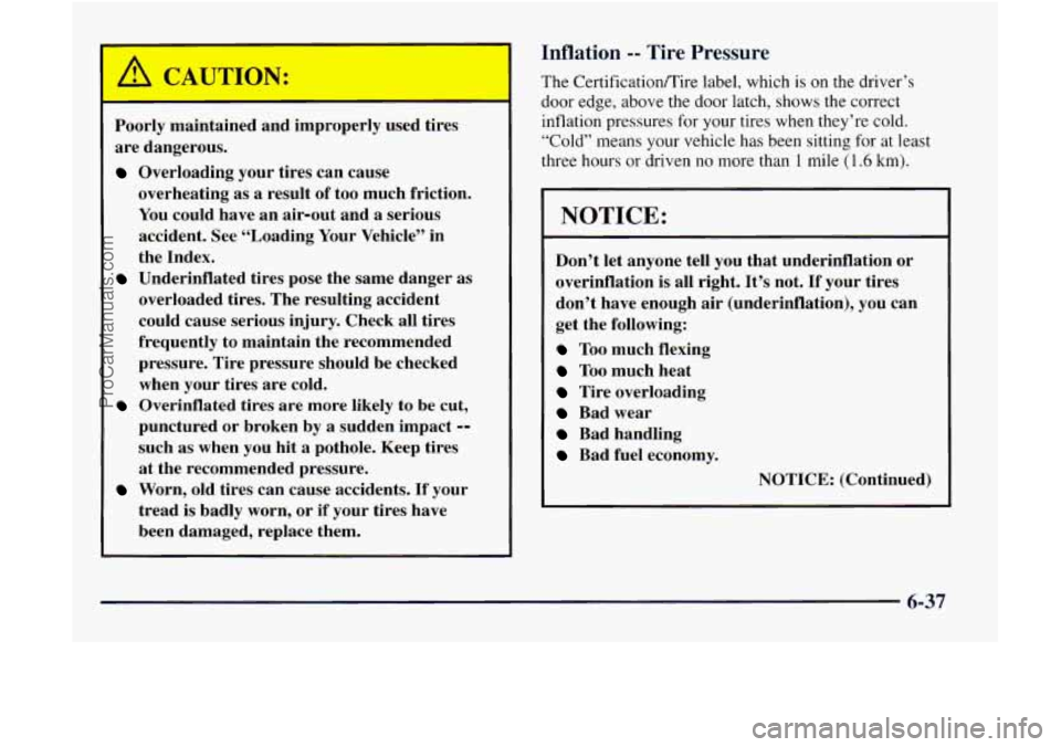 GMC ENVOY 1998 Owners Manual Poorly maintained and improperly used tires
are dangerous.
Overloading your tires can cause
overheating as
a result of too much friction.
You could have an air-out and
a serious
accide GMC ENVOY 1998 Owners Manual Poorly maintained and improperly used tires
are dangerous.
Overloading your tires can cause
overheating as
a result of too much friction.
You could have an air-out and
a serious
accide
