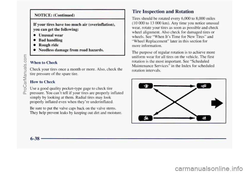 GMC ENVOY 1998  Owners Manual NOTICE: (Continued) 
If your  tires have too much air (overinflation), 
you  can get  the following: 
0 Unusual  wear 
Bad  handling 
Rough  ride 
Needless  damage  from  road  hazards. 
When  to Chec