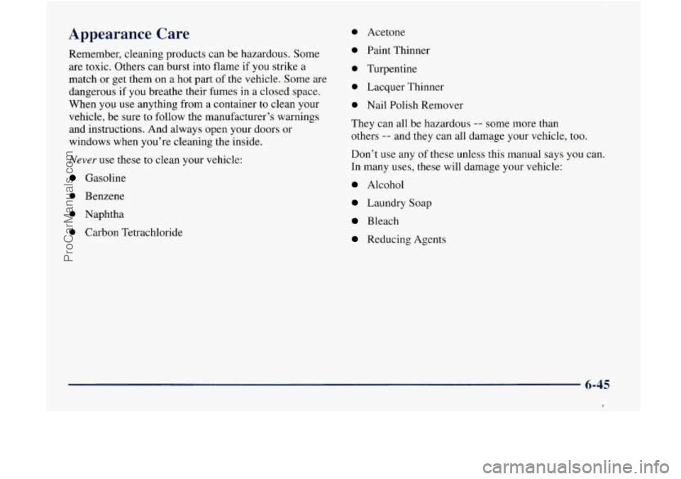 GMC ENVOY 1998 Owners Manual Appearance Care
Remember, cleaning products can be hazardous. Some
are toxic. Others can burst into flame if you strike a
match or get them
on a hot part of the vehicle. Some are GMC ENVOY 1998 Owners Manual Appearance Care
Remember, cleaning products can be hazardous. Some
are toxic. Others can burst into flame if you strike a
match or get them
on a hot part of the vehicle. Some are