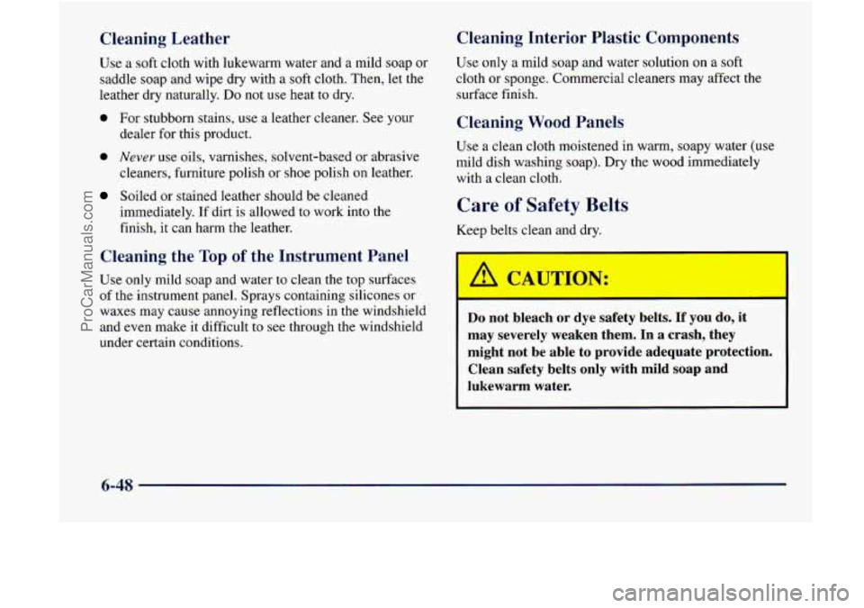 GMC ENVOY 1998 Owners Manual Cleaning Leather
Use a soft cloth with lukewarm water and a mild soap or
saddle soap and wipe dry with
a soft cloth. Then, let the
leather dry naturally.
Do not use heat to dry.
0 For GMC ENVOY 1998 Owners Manual Cleaning Leather
Use a soft cloth with lukewarm water and a mild soap or
saddle soap and wipe dry with
a soft cloth. Then, let the
leather dry naturally.
Do not use heat to dry.
0 For