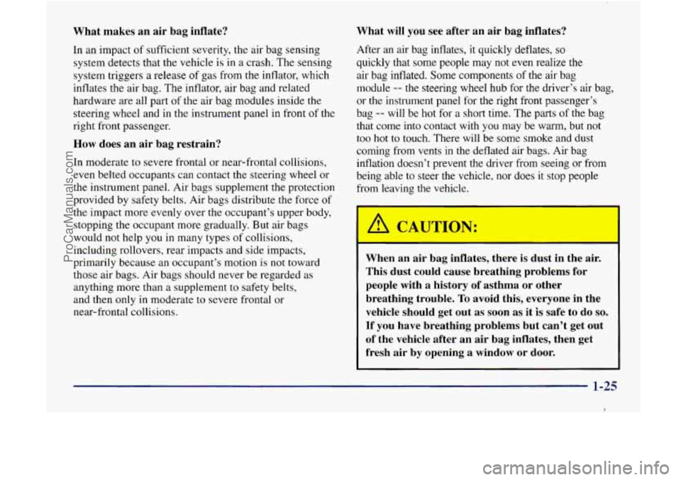 GMC ENVOY 1998 Owners Guide What makes an air bag inflate?
In an impact of sufficient severity, the air bag sensing
system detects that the vehicle is in a crash. The sensing
system triggers
a release of gas fr GMC ENVOY 1998 Owners Guide What makes an air bag inflate?
In an impact of sufficient severity, the air bag sensing
system detects that the vehicle is in a crash. The sensing
system triggers
a release of gas fr