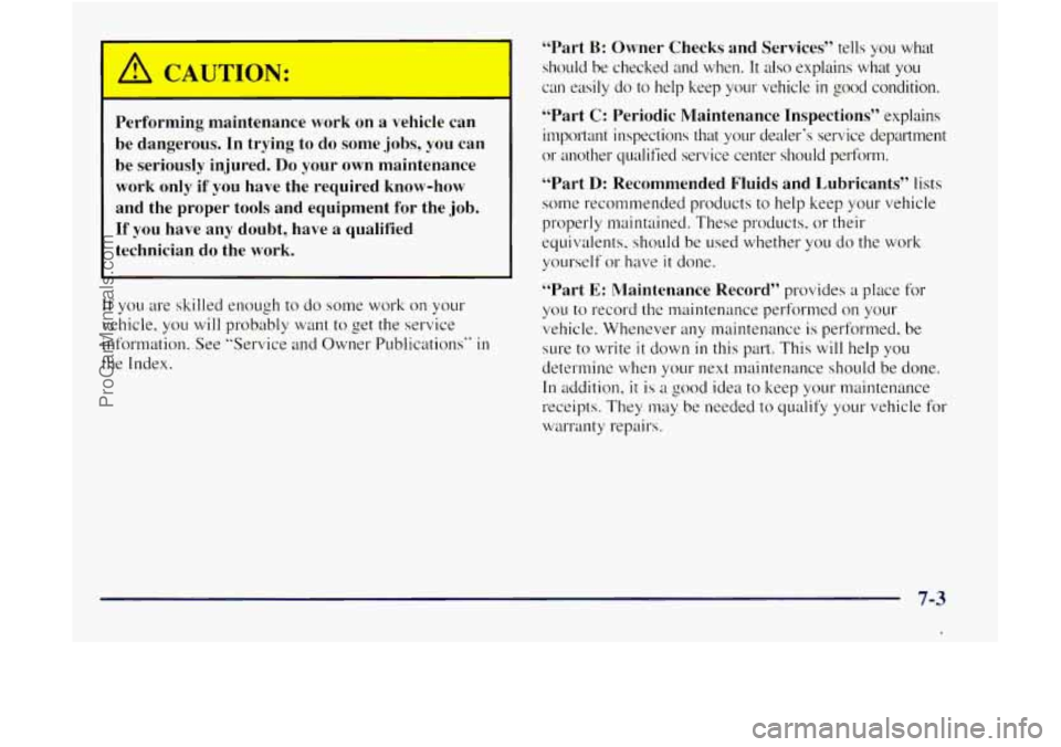 GMC ENVOY 1998 Owners Manual A
A CAUTION:
Performing maintenance work on a vehicle can
be dangerous. In trying to do some .jobs, you can
be seriously injured.
Do your own maintenance
work only
if you have GMC ENVOY 1998 Owners Manual A
A CAUTION:
Performing maintenance work on a vehicle can
be dangerous. In trying to do some .jobs, you can
be seriously injured.
Do your own maintenance
work only
if you have