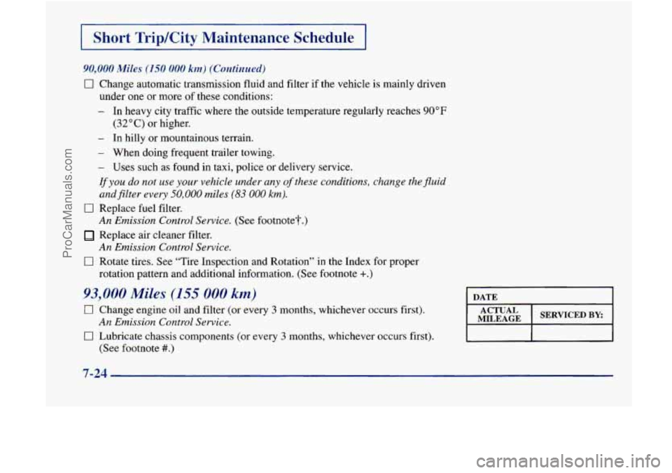 GMC ENVOY 1998 Owners Manual I Short TripKity Maintenance Schedule I
90,000 Miles (1.50 000 km) (Co1ztimrt.d)
0 Change automatic transmission fluid and filter if the vehicle is mainly driven
under one or more
of these GMC ENVOY 1998 Owners Manual I Short TripKity Maintenance Schedule I
90,000 Miles (1.50 000 km) (Co1ztimrt.d)
0 Change automatic transmission fluid and filter if the vehicle is mainly driven
under one or more
of these