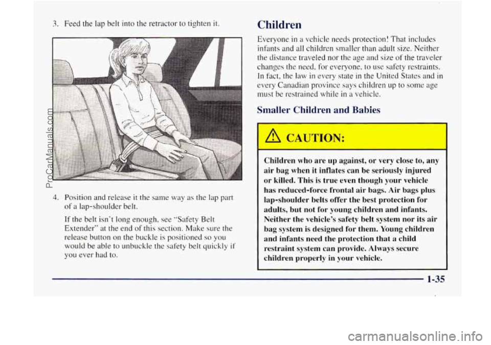 GMC ENVOY 1998  Owners Manual 3. Feed the lap belt  into the retractor to tighten it 
4. Position and release it the  same  way as the lap  part 
of  a  lap-shoulder  belt. 
If the belt  isnt  long enough,  see  "Safety Belt 
Ext