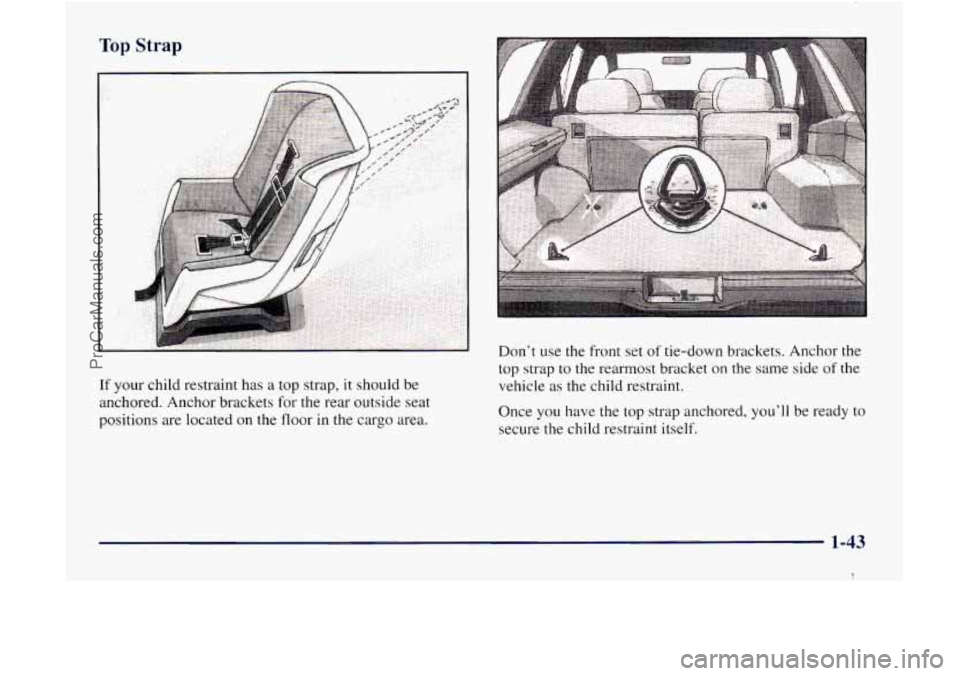 GMC ENVOY 1998 Service Manual If your child restraint has a top strap, it should be
anchored. Anchor brackets
for the rear outside seat
positions are located
on the floor in the cargo area. Don’t
use the front GMC ENVOY 1998 Service Manual If your child restraint has a top strap, it should be
anchored. Anchor brackets
for the rear outside seat
positions are located
on the floor in the cargo area. Don’t
use the front