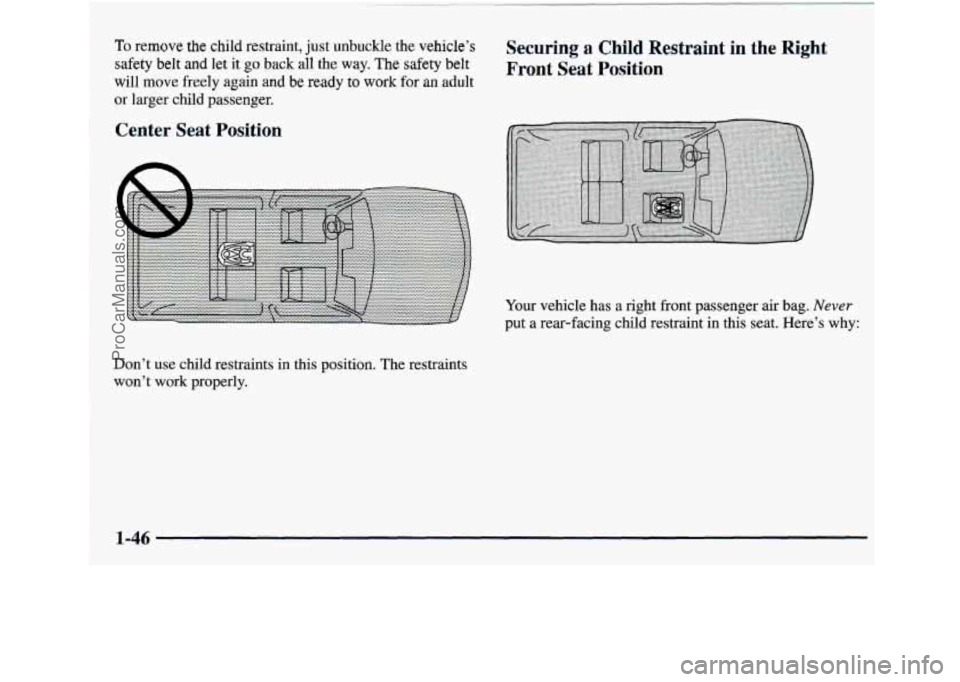 GMC ENVOY 1998 Workshop Manual To remove the child restraint, just unbuckle the vehicle’s Securing a Child Restraint in the Right
safety belt and let it go back all the way. The safety belt Front Seat, Position
will mo GMC ENVOY 1998 Workshop Manual To remove the child restraint, just unbuckle the vehicle’s Securing a Child Restraint in the Right
safety belt and let it go back all the way. The safety belt Front Seat, Position
will mo