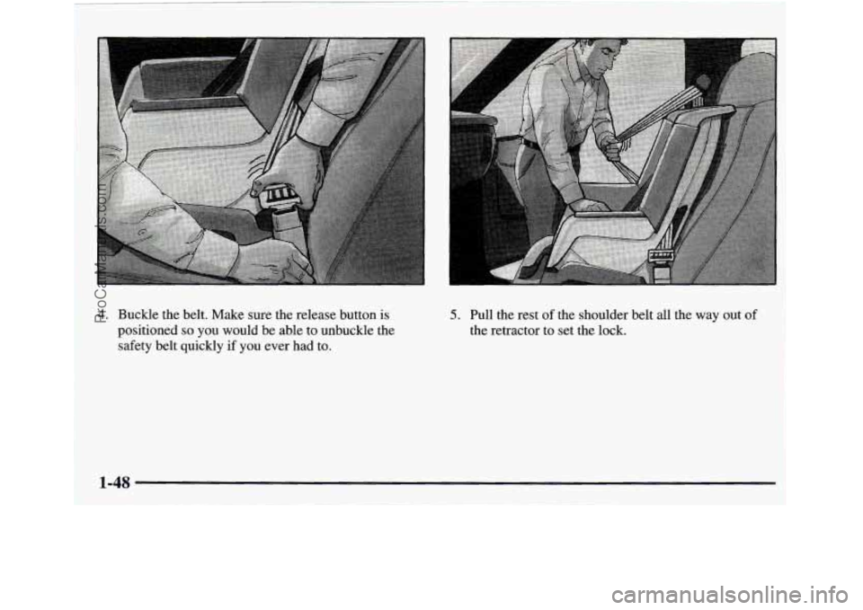 GMC ENVOY 1998 Workshop Manual 4. Buckle the belt. Make sure the release button is positioned
so you would be able to unbuckle the
safety belt quickly
if you ever had to.
e
P
5. Pull the rest of the shoul GMC ENVOY 1998 Workshop Manual 4. Buckle the belt. Make sure the release button is positioned
so you would be able to unbuckle the
safety belt quickly
if you ever had to.
e
P
5. Pull the rest of the shoul