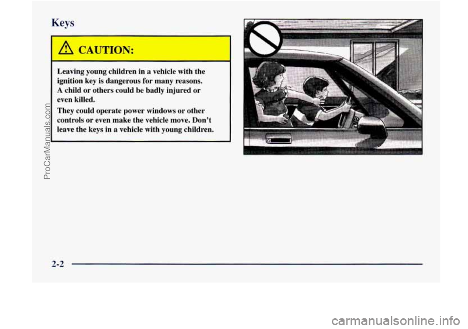 GMC ENVOY 1998 Repair Manual Keys
A CAUTION:
Leaving young children in a vehicle with the
ignition key is dangerous for many reasons.
A child or others could be badly injured or
even killed.
They could op GMC ENVOY 1998 Repair Manual Keys
A CAUTION:
Leaving young children in a vehicle with the
ignition key is dangerous for many reasons.
A child or others could be badly injured or
even killed.
They could op