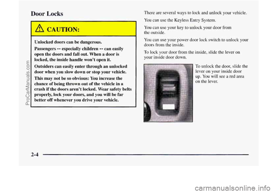 GMC ENVOY 1998 Repair Manual Door Locks
I
Unlocked doors can be dangerous.
Passengers
-- especially children -- can easily
open the doors and fall out. When a door is
locked, the inside handle wont open it.
Outsid GMC ENVOY 1998 Repair Manual Door Locks
I
Unlocked doors can be dangerous.
Passengers
-- especially children -- can easily
open the doors and fall out. When a door is
locked, the inside handle wont open it.
Outsid