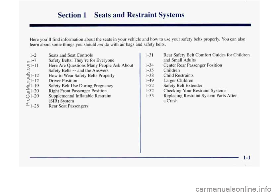 GMC ENVOY 1998  Owners Manual Section 1 Seats  and  Restraint  Systems 
Here you’ll find  information  about  the seats in your vehicle and how to use  your safety belts properly.  You can also 
learn  about  some  things you sh