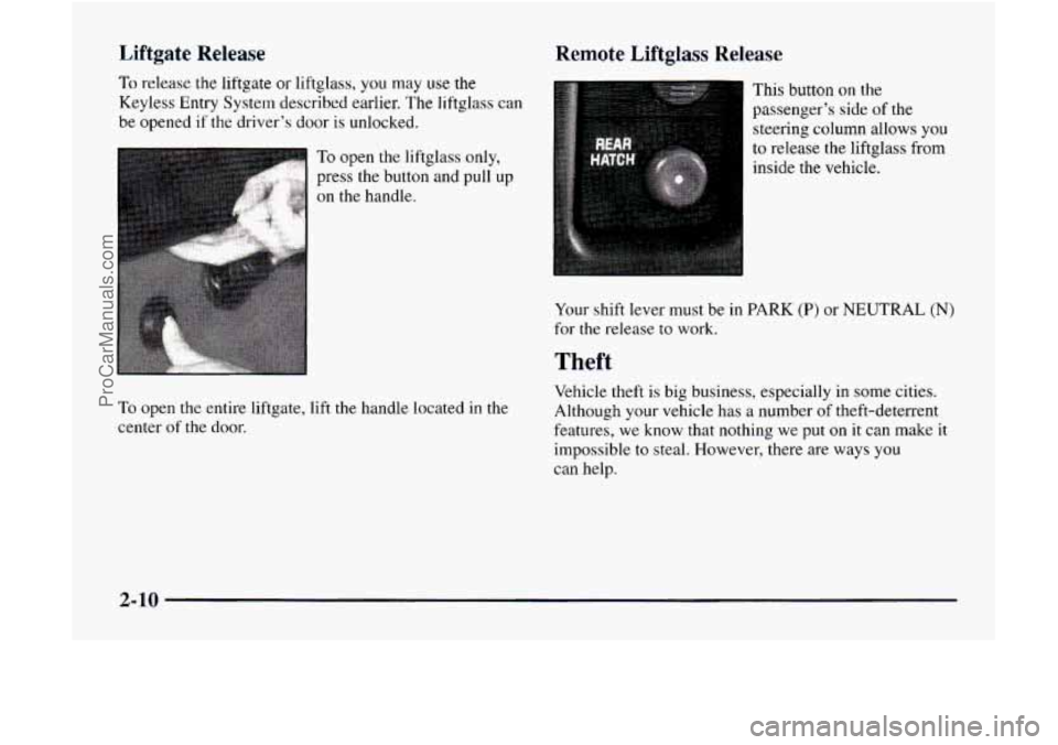 GMC ENVOY 1998 Manual PDF Liftgate Release
To release the liftgate or liftglass, you may use the
Keyless Entry System described earlier. The liftglass can
be opened if
the driver’s door is unlocked.
To open the lift GMC ENVOY 1998 Manual PDF Liftgate Release
To release the liftgate or liftglass, you may use the
Keyless Entry System described earlier. The liftglass can
be opened if
the driver’s door is unlocked.
To open the lift