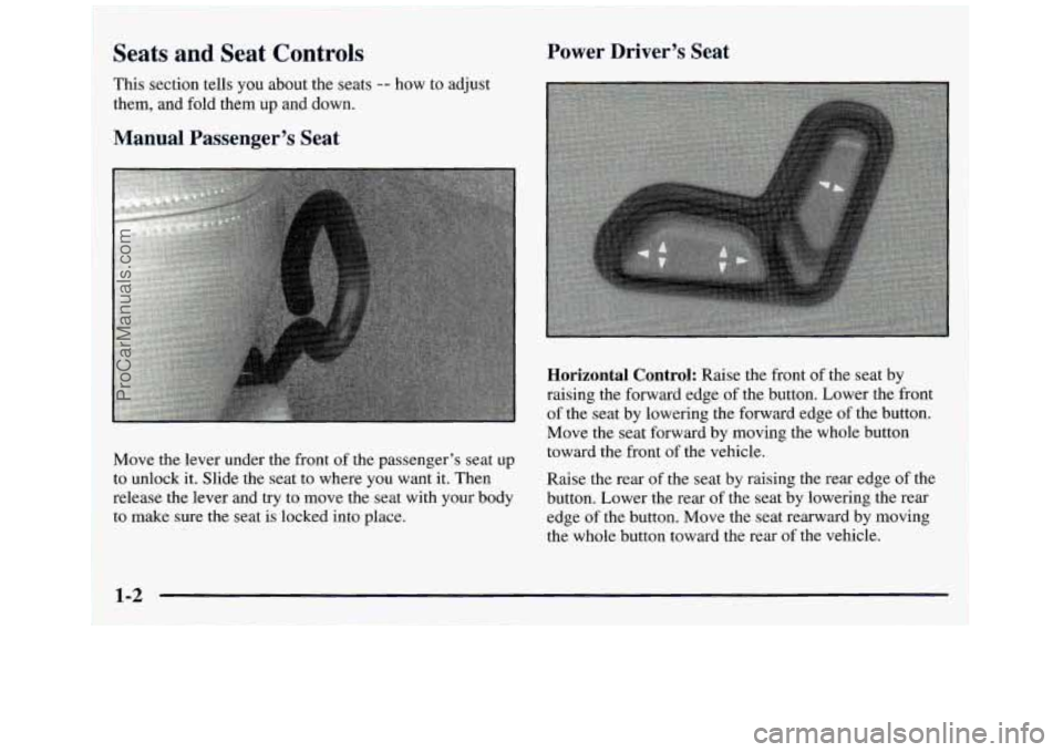 GMC ENVOY 1998  Owners Manual Seats and Seat Controls 
This section tells  you about  the seats -- how to adjust 
them,  and fold them 
up and down. 
Power  Driver’s  Seat 
Manual  Passenger’s  Seat 
Move  the lever under the 