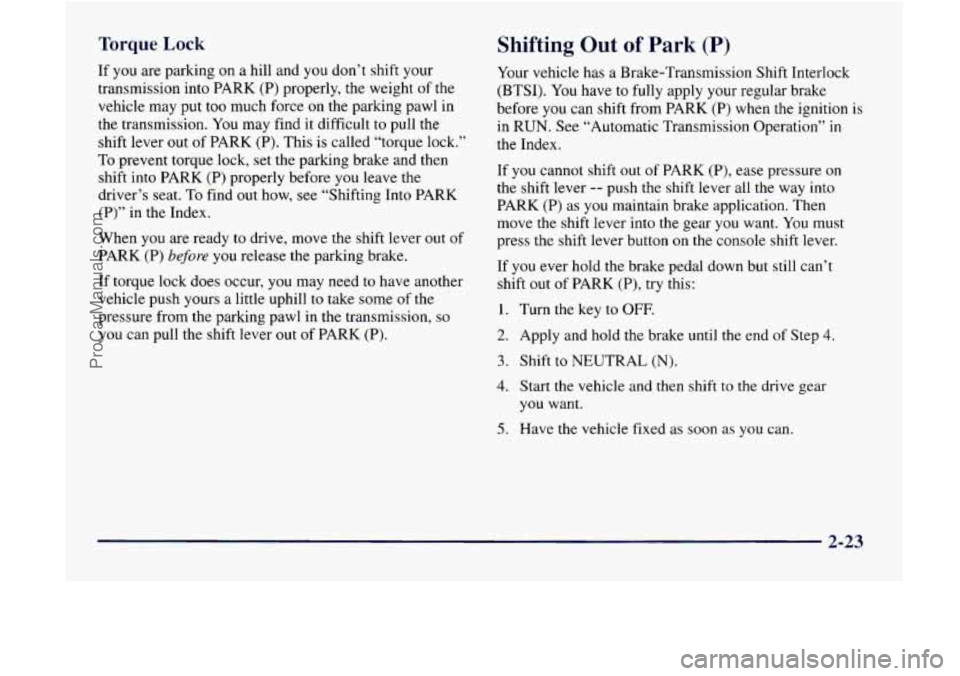 GMC ENVOY 1998 Manual Online Torque Lock Shifting Out of Park (P)
If you are parking on a hill and you don’t shift your
transmission into PARK (P) properly, the weight
of the
vehicle may put too much force on the GMC ENVOY 1998 Manual Online Torque Lock Shifting Out of Park (P)
If you are parking on a hill and you don’t shift your
transmission into PARK (P) properly, the weight
of the
vehicle may put too much force on the
