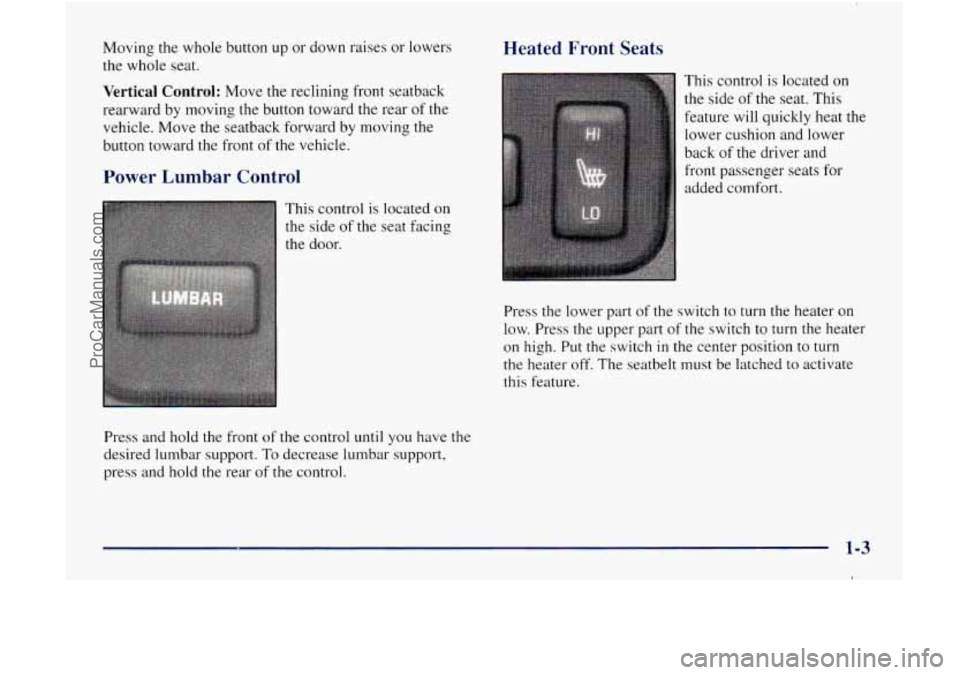 GMC ENVOY 1998  Owners Manual Moving the whole  button  up or  down  raises or lowers 
the  whole  seat. Heated  Front  Seats 
Vertical Control: Move the reclining front seatback 
rearward  by moving  the button toward the rear 
o