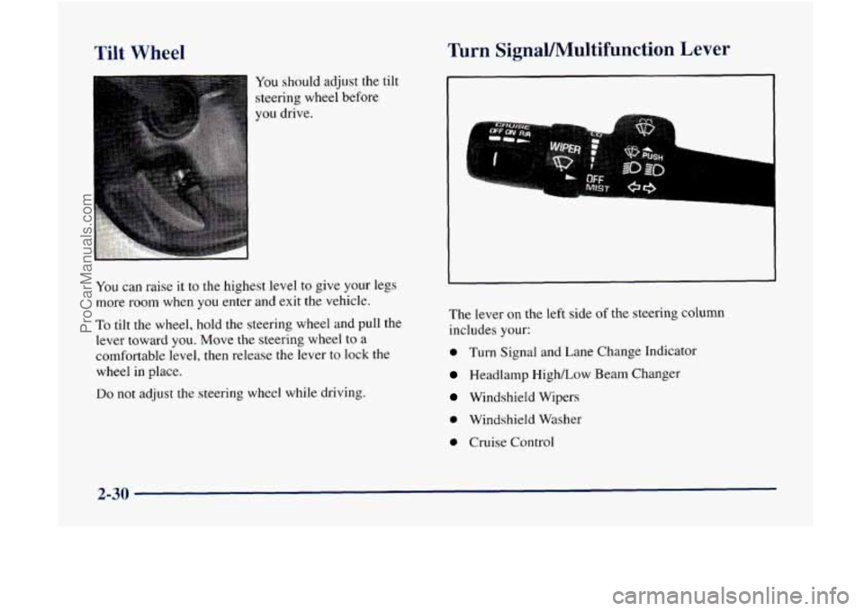 GMC ENVOY 1998  Owners Manual Tilt Wheel 
You should adjust the tilt 
steering  wheel before 
you  drive. 
Turn Signal/Multifunction Lever 
You can  raise  it to the highest level  to give your legs 
more room when 
you enter  and