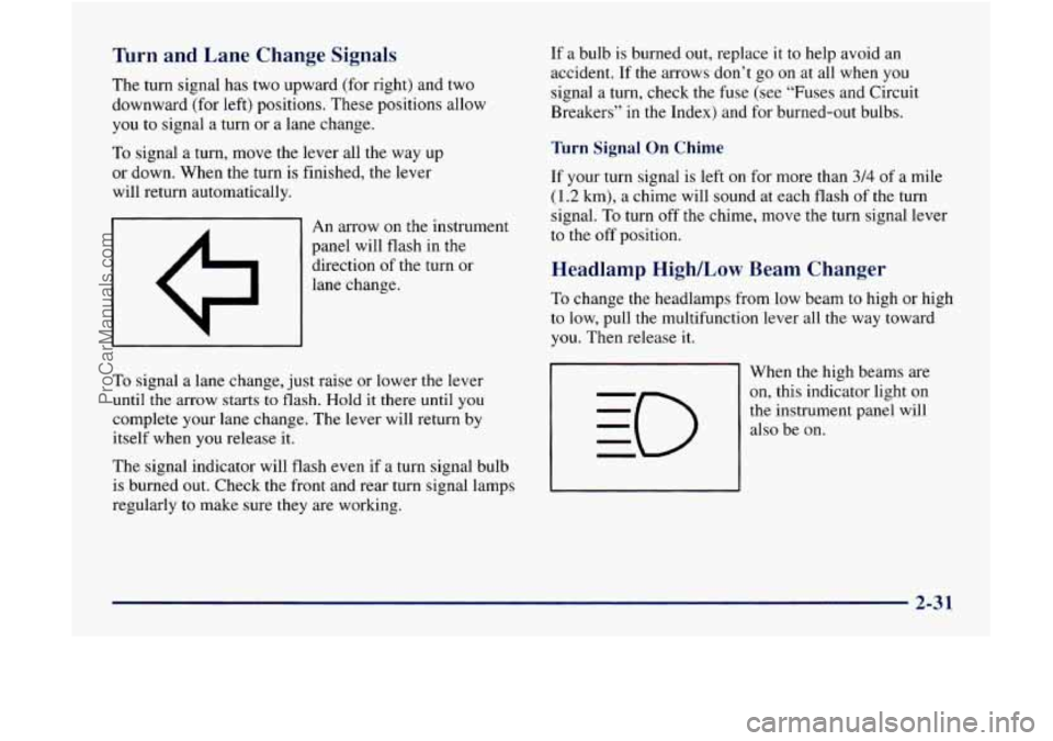 GMC ENVOY 1998  Owners Manual Turn and Lane  Change Signals 
The turn  signal  has two  upward  (for right)  and  two 
downward  (for left) positions.  These positions  allow 
you  to signal  a  turn or a  lane  change. 
To signal