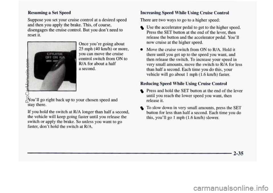 GMC ENVOY 1998 Owners Manual Resuming a Set Speed
Suppose you set your cruise control at a desired speed
and then you apply the brake. This, of course,
disengages the cruise control. But you don’t need GMC ENVOY 1998 Owners Manual Resuming a Set Speed
Suppose you set your cruise control at a desired speed
and then you apply the brake. This, of course,
disengages the cruise control. But you don’t need