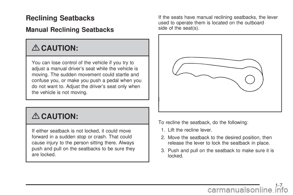 GMC ENVOY DENALI 2009 User Guide Reclining Seatbacks
Manual Reclining Seatbacks
{CAUTION:
You can lose control of the vehicle if you try to
adjust a manual driver’s seat while the vehicle is
moving. The sudden movement could startl