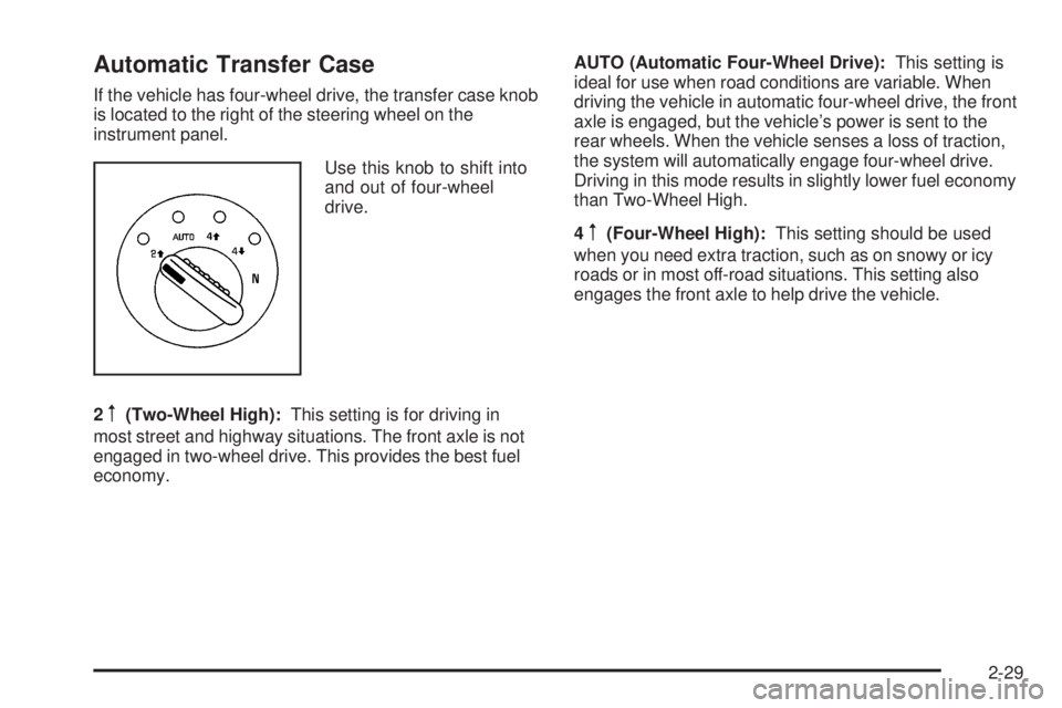 GMC ENVOY DENALI 2009  Owners Manual Automatic Transfer Case
If the vehicle has four-wheel drive, the transfer case knob
is located to the right of the steering wheel on the
instrument panel.
Use this knob to shift into
and out of four-w